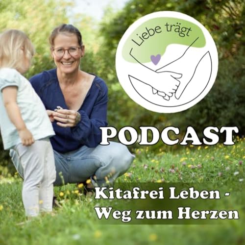 Liebe Tr&auml;gt - Kitafrei Leben: Weg zum Herzen cover art