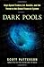 Dark Pools: The Rise of the Machine Traders and the Rigging of the U.S. Stock Market