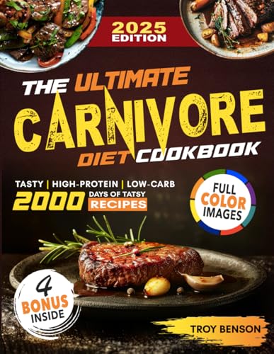 The Ultimate Carnivore Diet Cookbook: Tasty, High-Protein, Low-Carb Recipes for Busy Meat Lovers – Effortless Meals for Lasting Energy, Fat Loss, and Better Health