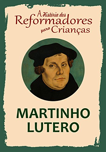 Coleção – A História dos Reformadores para Crianças: Martinho Lutero