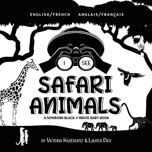 I See Safari Animals: Bilingual (English / French) (Anglais / Français) A Newborn Black & White Baby Book (High-Contrast Design & Patterns) (Giraffe, ... Children's Learning Books) (French Edition)