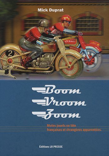 Boom Vroom Zoom : Motos jouets en tôle françaises et étrangères apparentées de Mick Duprat (17 novembre 2009) Relié