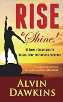 Rise & Shine!: 31 Simple Strategies To Realize Inspired Success Everyday 0988465647 Book Cover