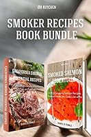 Essential TOP 25 Smoking Recipes that Will Make you Cook Like a Pro Bundle: California Smoking Meat Recipes + Smoking Salmon Recipes (DH Kitchen Book 103) 1517323479 Book Cover