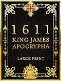 1611 King James Apocrypha [LARGE PRINT]: The 15 Apocryphal Books from the 1611 KJV - Complete and Easy to Read in 16-Point Font
