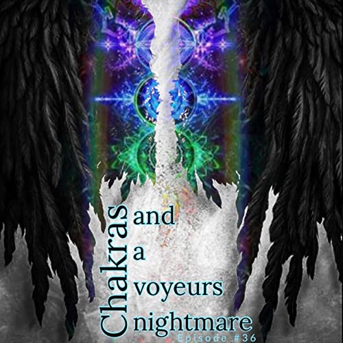 Chakras and a voyeurs nightmare