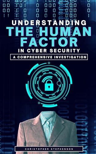 Understanding the Human Factor in Cyber Security: A Comprehensive Investigation