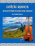Celtic Roots: 30 Scottish Tunes for Violin (Fiddle Roots)