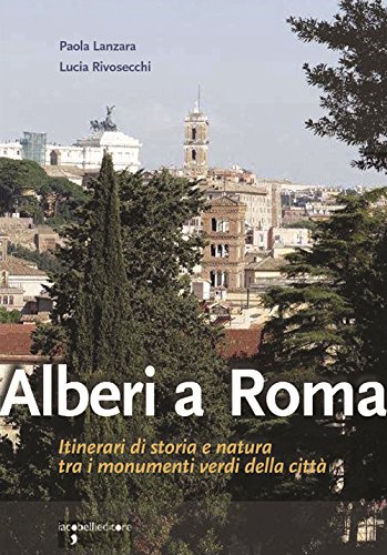 Alberi a Roma. Itinerari di storia e natura tra i