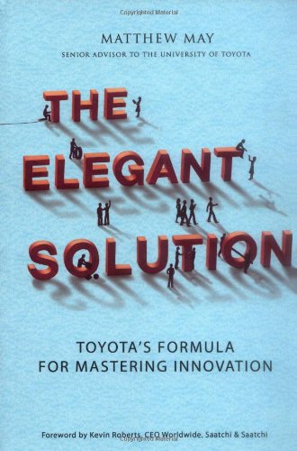 The Elegant Solution: Toyota's Formula for Mastering Innovation