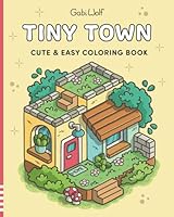 Tiny Town: Cute and Easy Coloring Book for Adults and Teens, Super Cute Designs of Cozy Spaces for Relaxation (Cute and Easy Coloring Books) B0DDTRFDKZ Book Cover