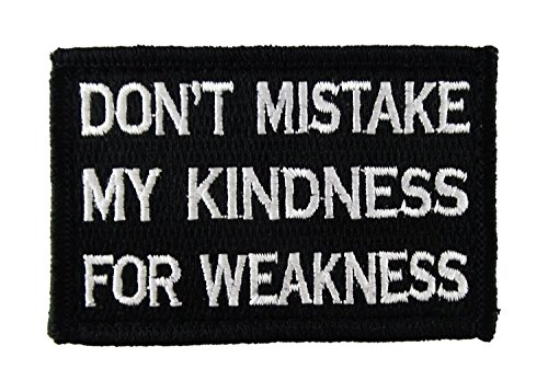 Dont Mistake My Kindness for Weakness Tactical Hook and Loop Fully Embroidered Morale Tags Patch (Black and White)