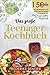 Das große Teenager Kochbuch: Mit 150 leckeren und einfachen Rezepten für Mädchen und Jungen! Inkl. Nährwerten & Ratgeberteil