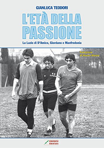 L'età della passione. La Lazio di D'Amico, Giordano e Manfredon