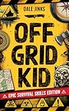 Off Grid Kid: Epic Survival Skills Edition