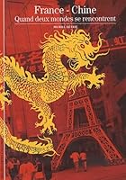 France-Chine. Quand deux mondes se rencontrent 2070313085 Book Cover