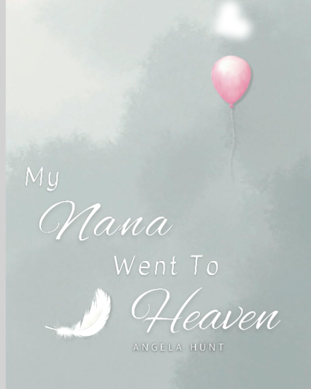 My Nana Went to Heaven: Helping Children Navigate the Stages of Grief Through Simple and Honest Language and Powerful Illustrations