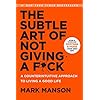 The Subtle Art of Not Giving a F*ck: A Counterintuitive Approach to Living a Good Life (Mark Manson Collection Book 1)