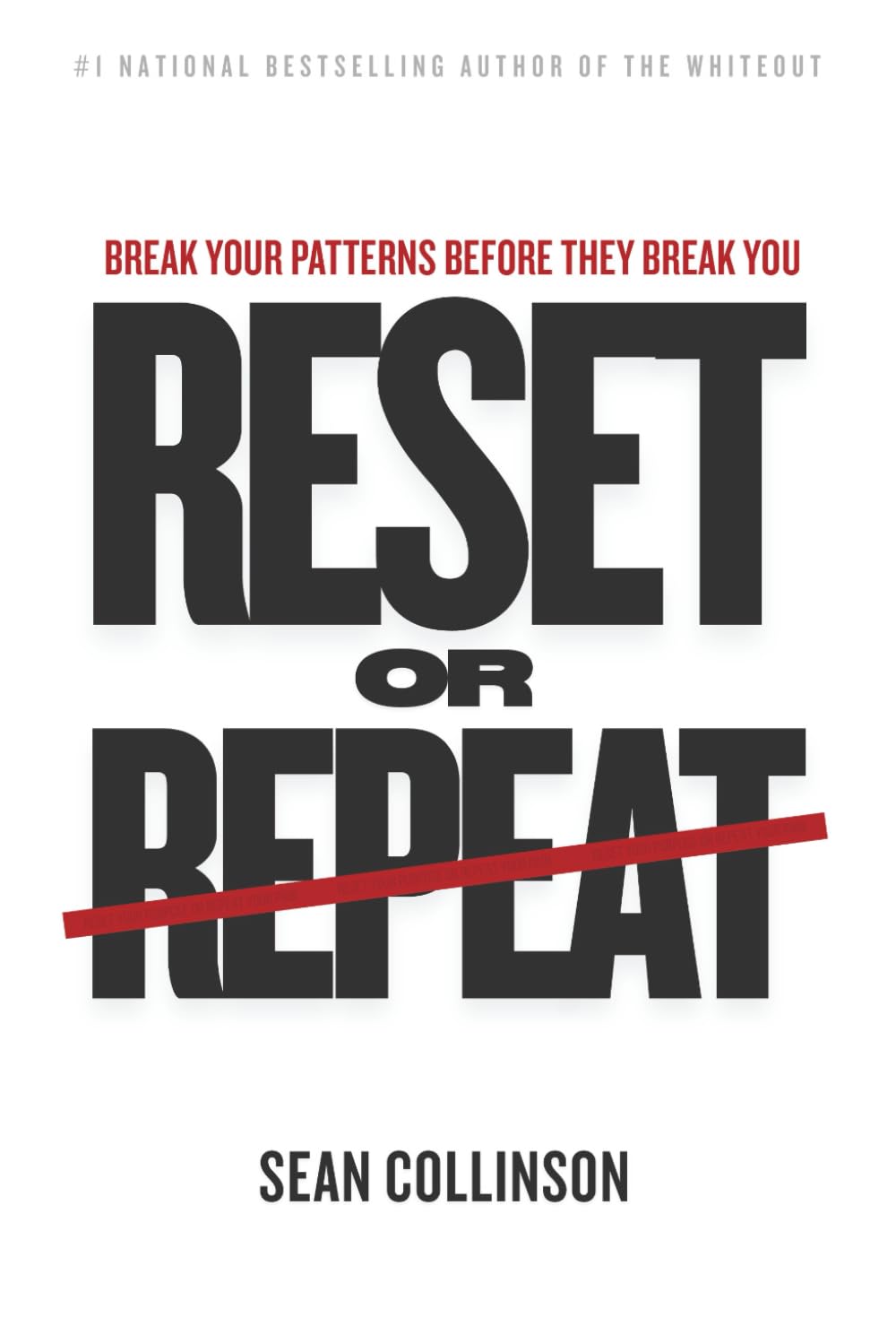 RESET OR REPEAT: BREAK YOUR PATTERNS BEFORE THEY BREAK YOU