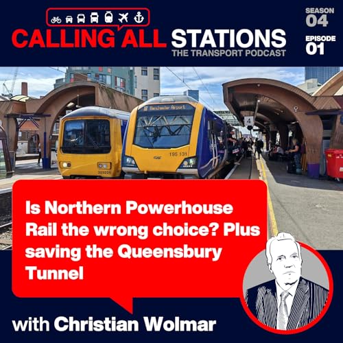 4/1 Is Northern Powerhouse Rail the wrong choice? Plus saving the Queensbury Tunnel