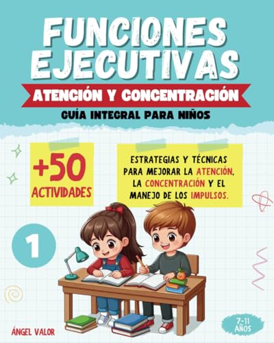 FUNCIONES EJECUTIVAS: (1) ATENCIÓN Y CONCENTRACIÓN (Guía integral para niños): Estrategias y ...