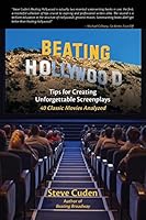 Beating Hollywood: Tips for Creating Unforgettable Screenplays 1515230295 Book Cover