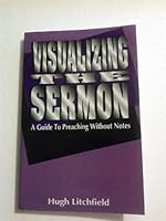 Visualizing the Sermon: Preaching Without Notes 0788009095 Book Cover