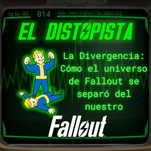 014 - La Divergencia en Fallout: C&oacute;mo el universo de Fallout se separ&oacute; del nuestro - El Distopista | Fallout Podcast