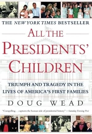 All the Presidents' Children: Triumph and Tragedy in the Lives of America's First Families