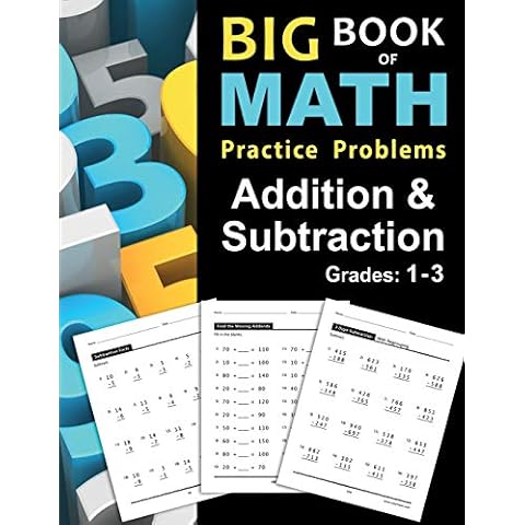 Big Book of Math Practice Problems Addition and Subtraction: Single Digit Facts / Drills, Double Digits, Triple Digits, Arithmetic With & Without Regrouping, Grades 1-3 Cover
