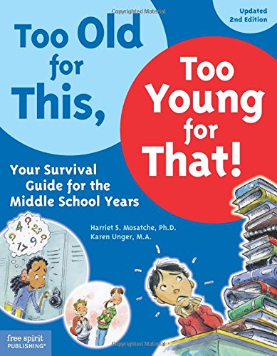 Too Old for This, Too Young for That!: Your Survival Guide for the Middle School Years