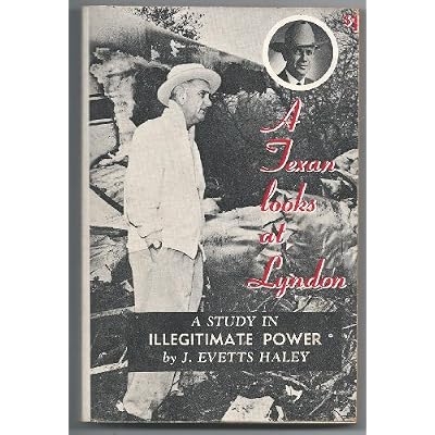 A Texan looks at Lyndon: a study in illegitimate power