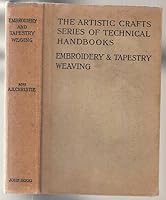 THE ARTISTIC CRAFTS SERIES OF TECHNICAL HANDBOOKS: EMBROIDERY AND TAPESTRY WEAVING. B0037ALN06 Book Cover