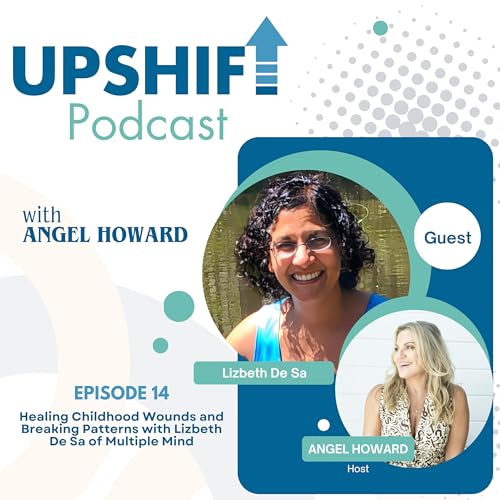 Healing Childhood Wounds and Breaking Patterns with Lizbeth De Sa of Multiple Mind