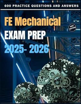 Paperback FE Mechanical Exam Prep 2025- 2026: 600 NCEES Practice Test Prep Questions to help you Ace your Exams With Ease Book