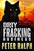 Dirty Fracking Business: White Collar Crime Environmental Financial Thriller