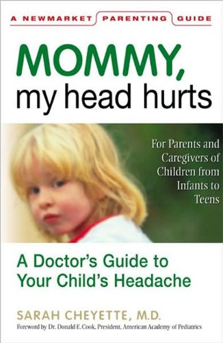 Mommy, My Head Hurts: A Doctor's Guide to Your Child's Headache Mommy, My Head Hurts: A Doctor's Guide to Your Child's Headache