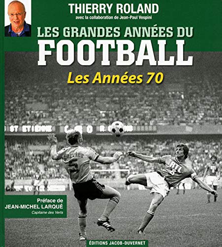 Télécharger Les Grandes années du football : les années 1970 Francais PDF