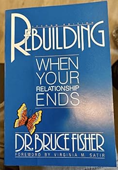 Rebuilding: When Your Relationship Ends (Rebuilding Books; For Divorce and Beyond)
