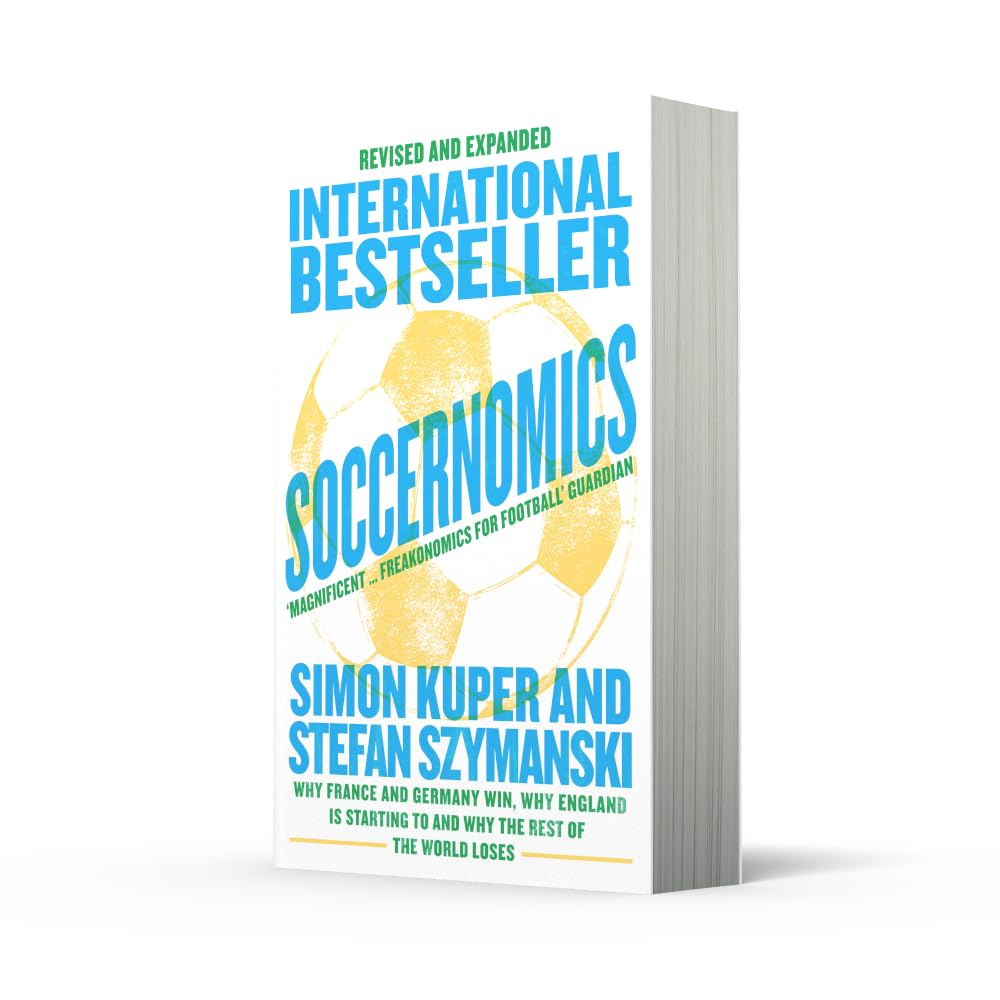 Soccernomics (World Cup Edition): Why France and Germany Win, Why England Is Starting to and Why The Rest of the World Loses