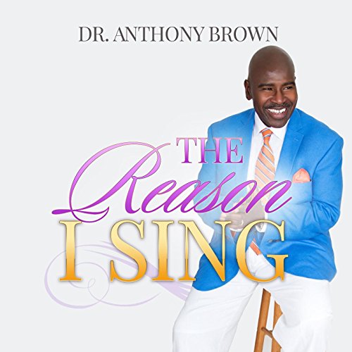 Amazon The Reason I Sing Dr Anthony Brown Digital Music Amazon the reason i sing dr anthony brown digital music