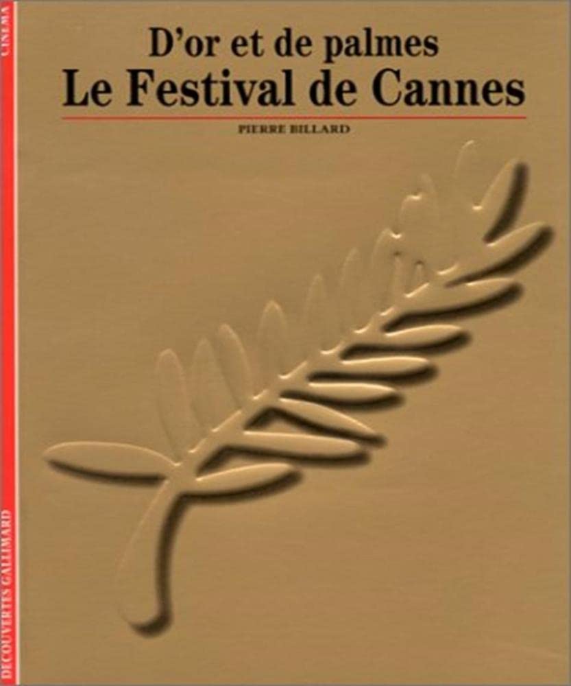 Le Festival de Cannes: D'or et de palmes (Découvertes Gallimard - Arts)