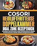 Cosori Heißluftfritteuse Doppelkammer Dual Zone Rezeptbuch: Die besten und leckersten Cosori Heißluftfritteuse-Rezepte für die Dual Zone. Schnell, einfach und gesund kochen.