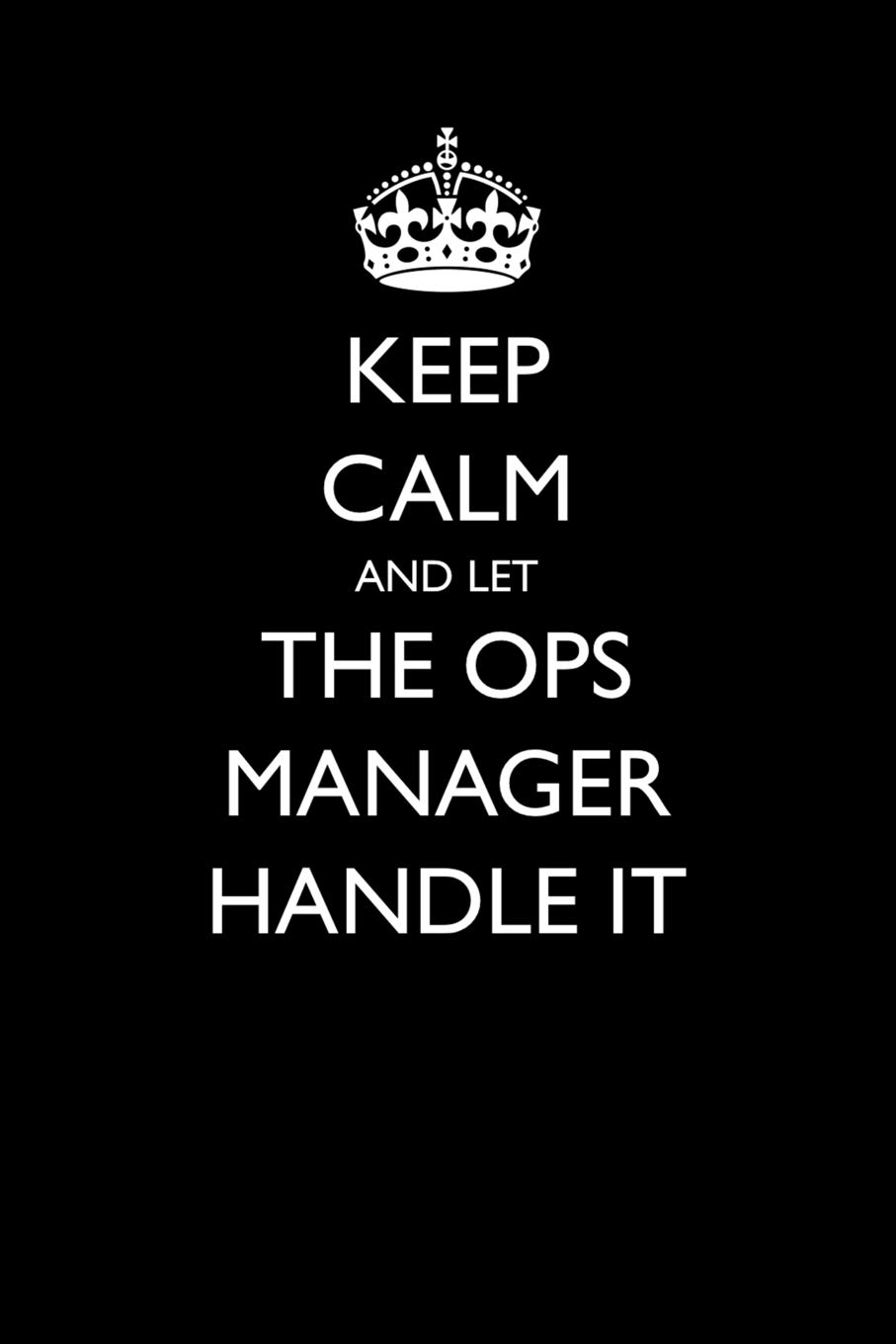 Keep Calm and Let the Ops Manager Handle It (Blank Lined Journals for Careers)