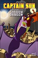 Captain Sun & the Scourge of the Shadow Dragon 1544773919 Book Cover