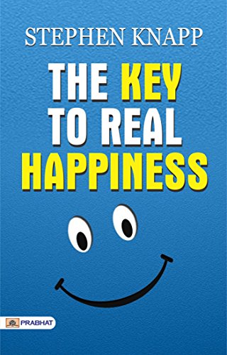THE KEY TO REAL HAPPINESS by STEPHEN KNAPP [Unlocking True
