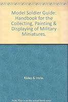 Model Soldier Guide: Handbook for the Collecting, Painting & Displaying of Military Miniatures. B00DJU5HBU Book Cover