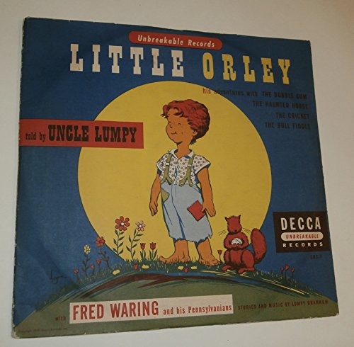 Little Orley His Adventures with the Bubble Gum, Haunted House, Cricket and Bull Fiddle Told by Uncle Lumpy