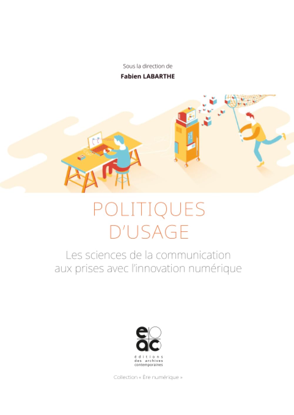 Politiques d'usage: Les sciences de la communication aux prises avec l'innovation numérique