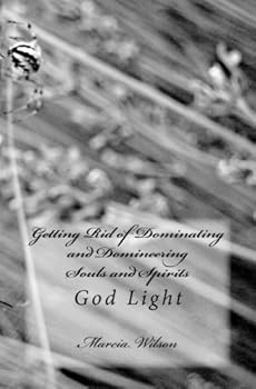 Paperback Getting Rid of Dominating and Domineering Souls and Spirits: God Light Book